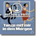 Fischer & Fritz - Tanze mit mir in den Morgen