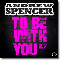 Cover: Andrew Spencer - To Be With You 2.7