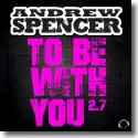 Cover:  Andrew Spencer - To Be With You 2.7