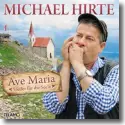 Michael Hirte - Ave Maria - Lieder fr die Seele