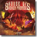 House Of Broken Promises - Twisted