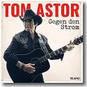 Tom Astor - Gegen den Strom