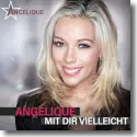 Angelique - Mit dir vielleicht