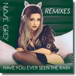 Cover: Nav Grey - Have You Ever Seen The Rain (Remixes)