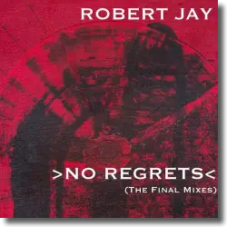 Cover: Robert Jay - No Regrets (The Final Mixes)