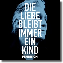 Cover: Rainhard Fendrich - Die Liebe bleibt immer ein Kind