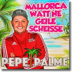 Cover: Pepe Palme - Mallorca watt ne geile Scheisse