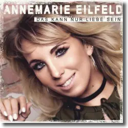 Cover: Annemarie Eilfeld - Das kann nur Liebe sein