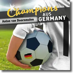 Cover: Anton Van Doornmalen - Champions aus Germany