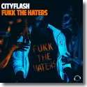 Cityflash - Fukk The Haters