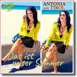 Cover: Antonia aus Tirol - Boom Bng - Das ist unser Sommer