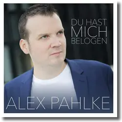 Cover: Alex Pahlke - Du hast mich belogen