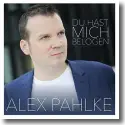 Alex Pahlke - Du hast mich belogen