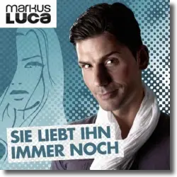 Cover: Markus Luca - Sie liebt ihn immer noch