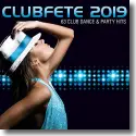 Clubfete 2019 (63 Club Dance & Party Hits) - Various Artists