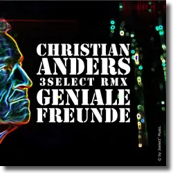 Cover: Christian Anders - Geniale Freunde (3select RMX)