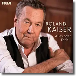 Cover: Roland Kaiser - Alles oder dich