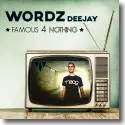 Wordz Deejay - Famous 4 Nothing