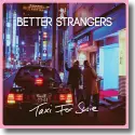 Better Strangers - Taxi For Susie