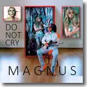Magnus - Do Not Cry