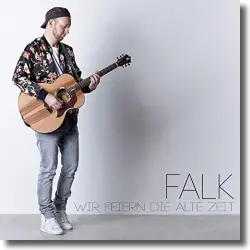 Cover: FALK - Wir feiern die alte Zeit