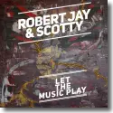 Cover:  Robert Jay & Scotty - Let The Music Play
