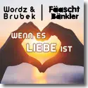 Wordz & Brubek & Faschtbnkler - Wenn es Liebe ist