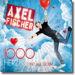 Cover: Axel Fischer - 1000 Herzen (sind auf Erden)