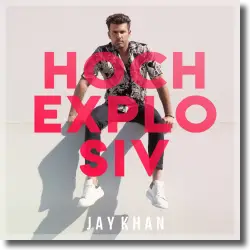 Cover: Jay Khan - Hochexplosiv