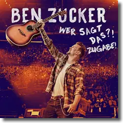 Cover: Ben Zucker - Wer sagt das?! Zugabe!