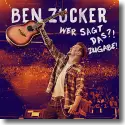 Cover:  Ben Zucker - Wer sagt das?! Zugabe!