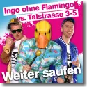 Cover:  Ingo ohne Flamingo vs. Talstrasse 3-5 - Weiter Saufen