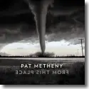 Cover:  Pat Metheny - From This Place