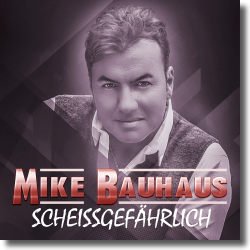 Cover: Mike Bauhaus - Scheissgefhrlich