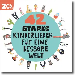 Cover: 42 Starke Kinderlieder fr eine bessere Welt - Various Artists