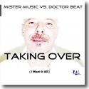 Mister Music vs. Doctor Beat - Taking Over (I Want It All)