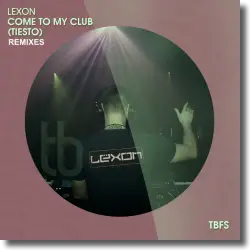 Cover: Lexon - Come To My Club (Tiesto) (Remixes)