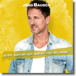 Cover: Jrg Bausch - Wann werden wir wieder tanzen gehen?