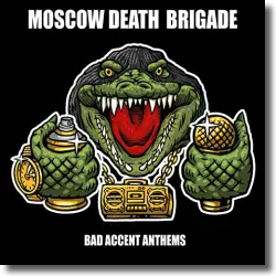 Cover: Moscow Death Brigade - Bad Accent Anthems