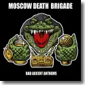 Moscow Death Brigade - Bad Accent Anthems