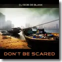 DJ Rob De Blank - Don't Be Scared