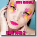 Miss Isabella - Nur wir 2