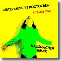 Mister Music vs.  Doctor Beat - It Takes Time (Hausmacher Remix)