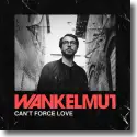 Wankelmut - Can't Force Love