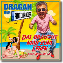 Cover: Dragan (Der Autohndler) - Das braucht man zum Leben (auf Mallorca)