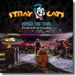 Cover: Stray Cats - Rocked This Town: From LA To London