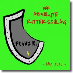 Cover: Franz K. - Der absolute Ritterschlag (Mix 2020)