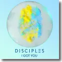Cover: Disciples - I Got You