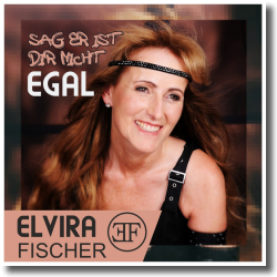 Cover: Elvira Fischer - Sag er ist dir nicht egal