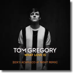 Cover: Tom Gregory - What Love Is (EDX's Acapulco at Night Remix)